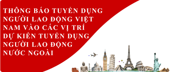 Thông báo tuyển dụng người lao động Việt Nam vào các vị trí dự kiến tuyển dụng người lao động nước ngoài